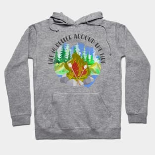 Life Is Better Around The Fire Hoodie